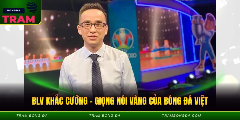BLV Khắc Cường – Giọng Nói Vàng Của Bóng Đá Việt BLV Khắc Cường - Giọng Nói Vàng Của Bóng Đá Việt