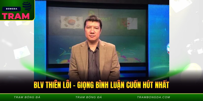 BLV Thiên Lôi – Giọng Bình Luận Cuốn Hút Nhất BLV Thiên Lôi - Giọng Bình Luận Cuốn Hút Nhất