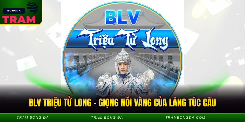 BLV Triệu Tử Long – Giọng Nói Vàng Của Làng Túc Cầu BLV Triệu Tử Long - Giọng Nói Vàng Của Làng Túc Cầu