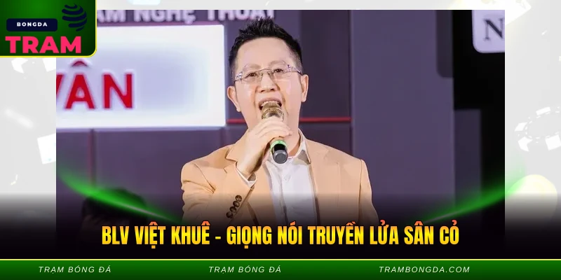 BLV Việt Khuê – Giọng Nói Truyền Lửa Sân Cỏ BLV Việt Khuê - Giọng Nói Truyền Lửa Sân Cỏ