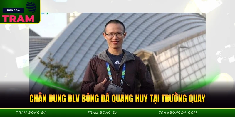 Chân dung blv bóng đá Quang Huy tại trường quay