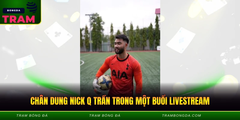 Nick Q Trần - Giọng Bình Luận Cuốn Hút Triệu View 1 Chân dung nick Q Trần trong một buổi livestream