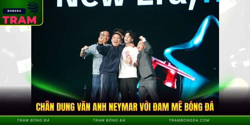Văn Anh Neymar - KOL Bóng Đá Hot Nhất Hiện Nay 1 Chân dung văn anh neymar với đam mê bóng đá