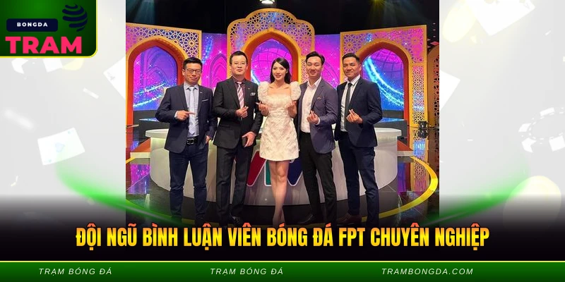 Đội ngũ bình luận viên bóng đá FPT chuyên nghiệp