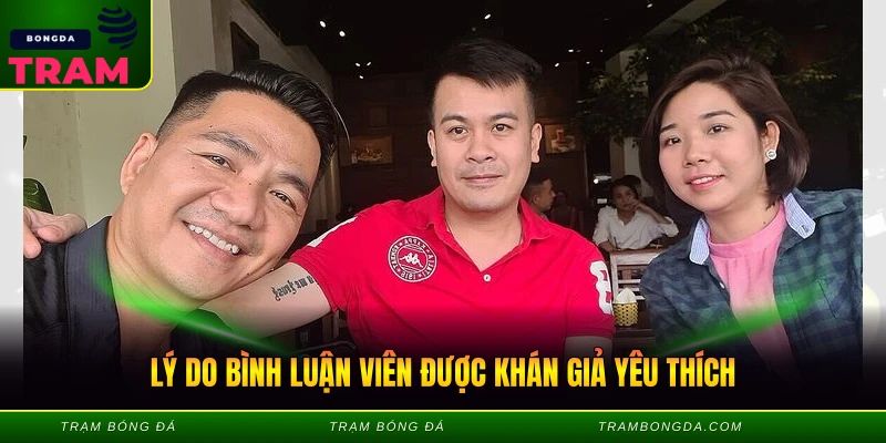 Lý do bình luận viên được khán giả yêu thích