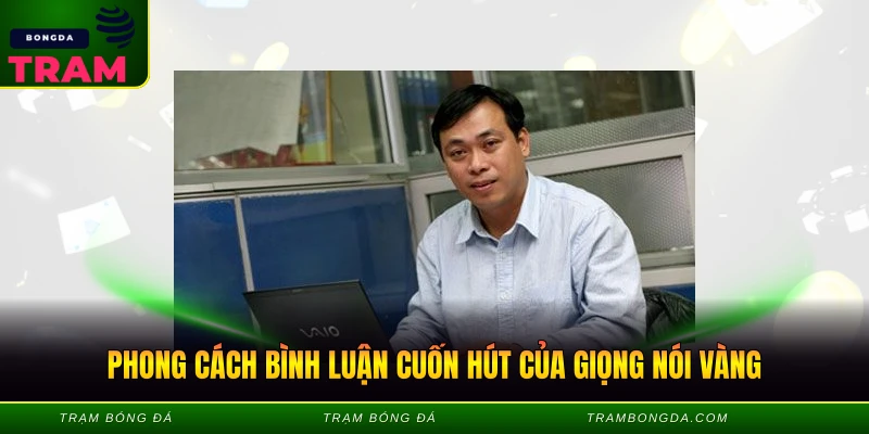 Phong cách bình luận cuốn hút của giọng nói vàng