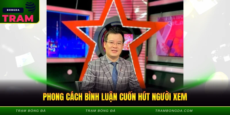 BLV Anh Ngọc - Giọng Bình Luận Huyền Thoại 2 phong cach binh luan cuon hut nguoi