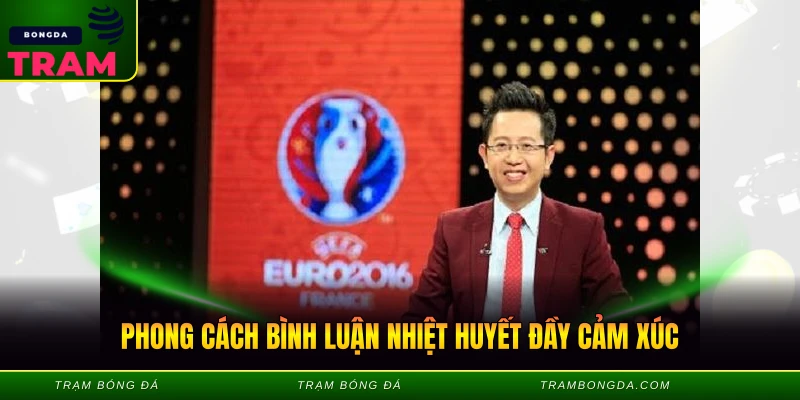 Tạ Biên Cương Bình Luận - Giọng Nói Huyền Thoại 2 Phong cách bình luận nhiệt huyết đầy cảm xúc