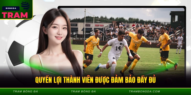 Quyền lợi thành viên được đảm bảo đầy đủ