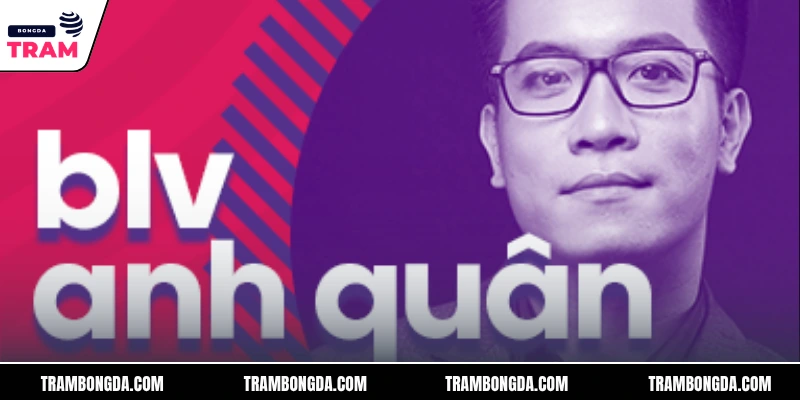 Bình Luận Viên Anh Quân - Truyền Tải Thể Thao Đầy Sáng Tạo 1 Tiểu sử bình luận viên Anh Quân được cập nhật đầy đủ