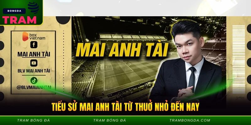 Tiểu sử Mai Anh Tài từ thuở nhỏ đến nay