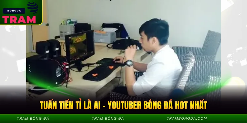 Tuấn Tiền Tỉ Là Ai – Youtuber Bóng Đá Hot Nhất Tuấn Tiền Tỉ Là Ai - Youtuber Bóng Đá Hot Nhất