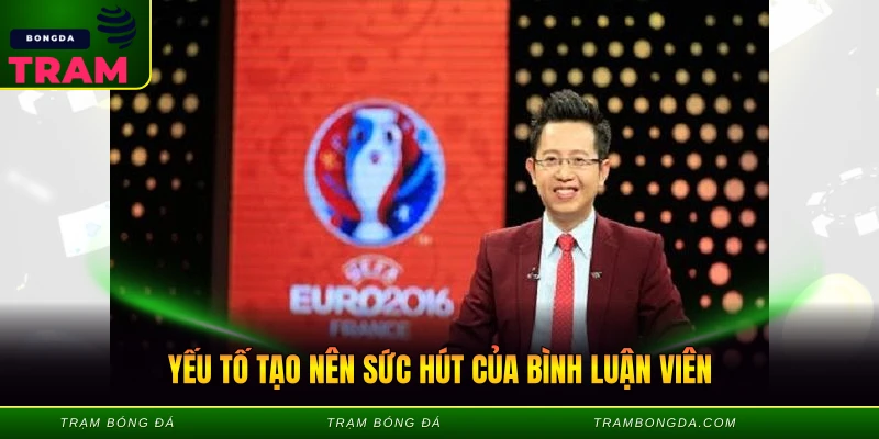 BLV Leo - Giọng Bình Luận Cuốn Hút Làng Túc Cầu 3 Yếu tố tạo nên sức hút của bình luận viên