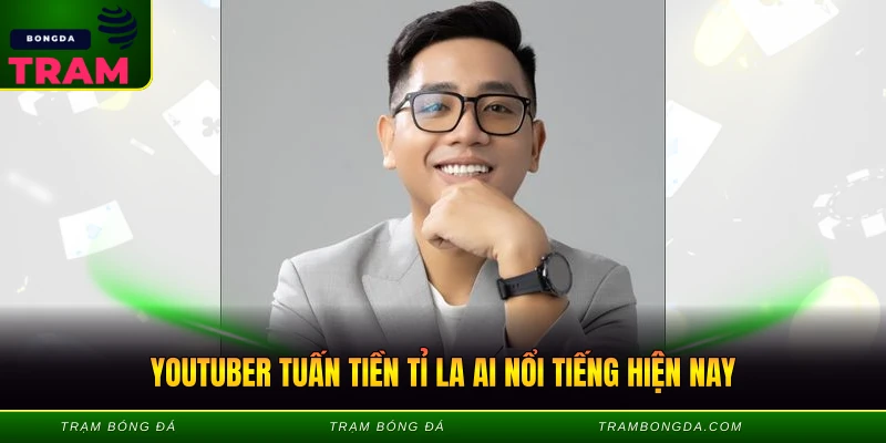 Tuấn Tiền Tỉ Là Ai - Youtuber Bóng Đá Hot Nhất 1 Youtuber tuấn tiền tỉ la ai nổi tiếng hiện nay